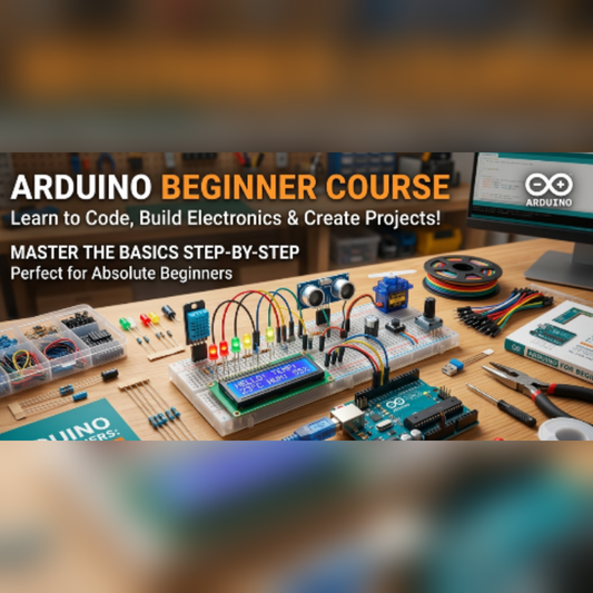 Arduino for Beginners | Learn Electronics, Sensors & Programming Through Hands-on Projects